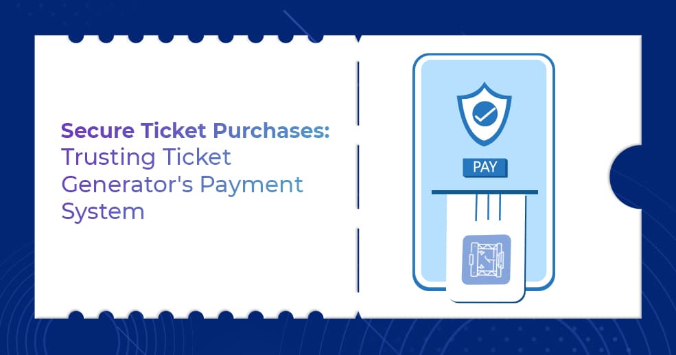 Secure Ticket Purchases Trusting Ticket Generator s Payment System