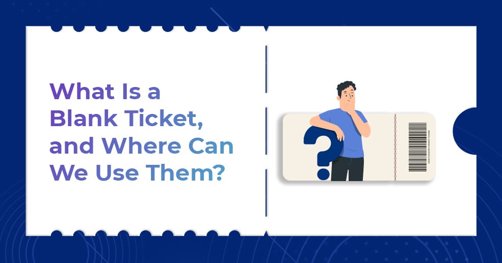 What Is a Blank Ticket, and Where Can We Use Them 1