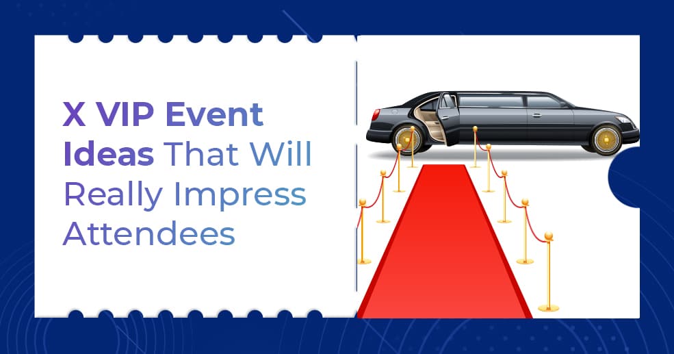 X VIP Event Ideas That Will Really Impress Attendees